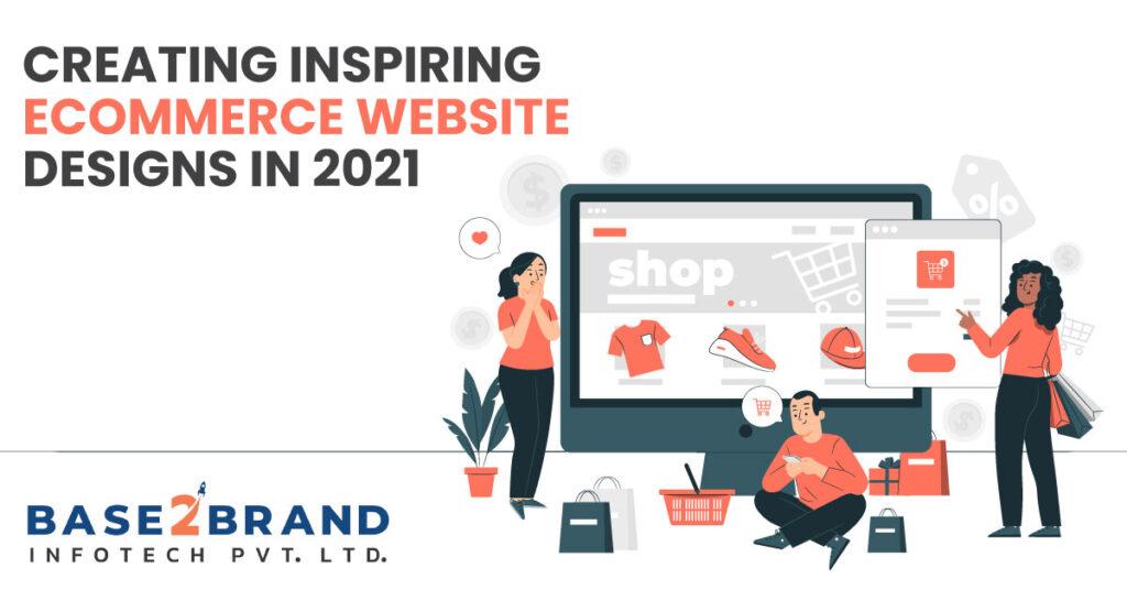 CREATING INSPIRING ECOMMERCE WEBSITE DESIGNS IN 2021