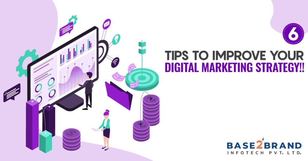 6 TIPS TO IMPROVE YOUR DIGITAL MARKETING STRATEGY!!