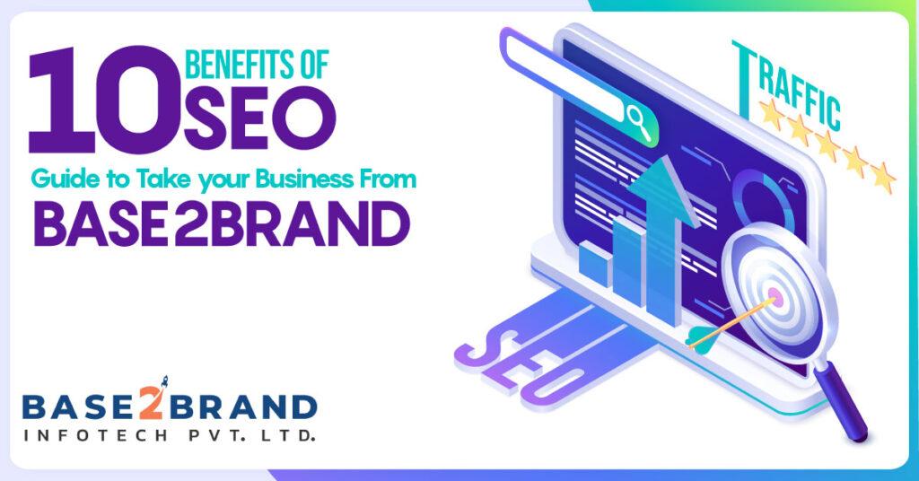 10 Benefits of SEO: Guide to Take your Business From Base 2 Brand