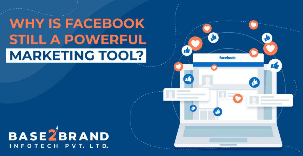 Why is Facebook still a powerful marketing tool?