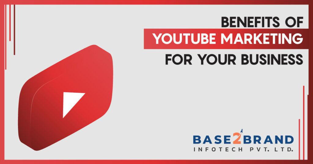 BENEFITS OF YOUTUBE MARKETING FOR YOUR BUSINESS