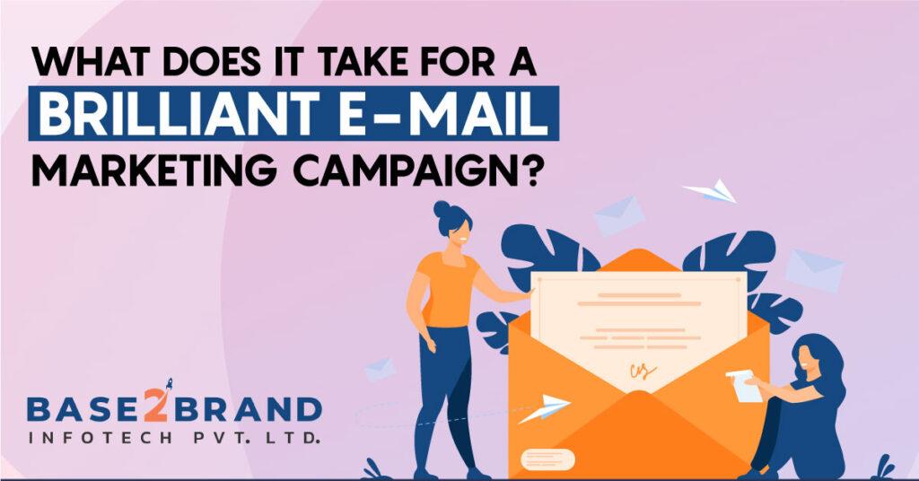 WHAT DOES IT TAKE FOR A BRILLIANT E-MAIL MARKETING CAMPAIGN?