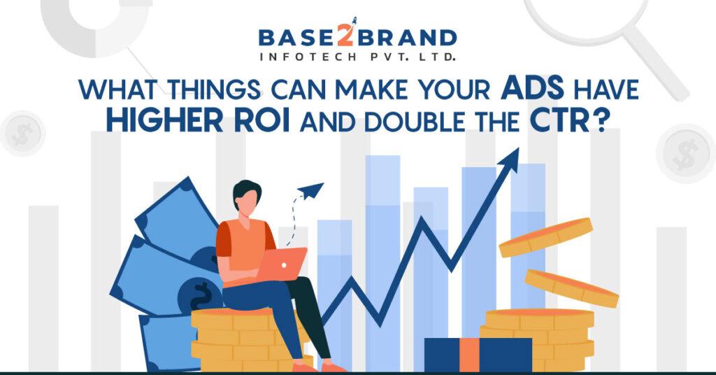 WHAT THINGS CAN MAKE YOUR ADS HAVE HIGHER ROI AND DOUBLE THE CTR?