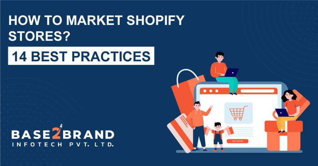 How To Market Shopify Stores?: 14 Best Practices