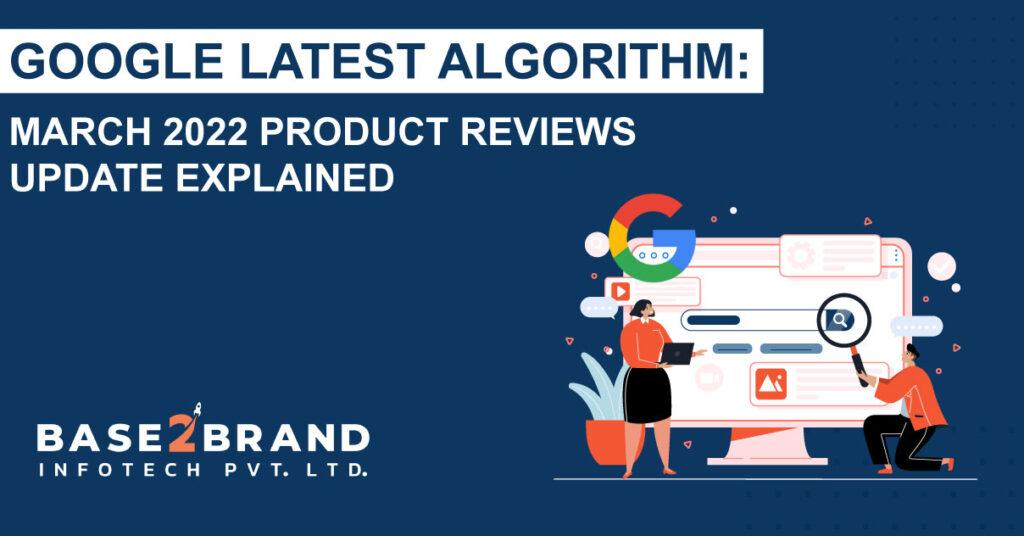 Google Latest Algorithm: March 2022 Product Reviews Update Explained