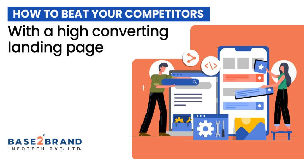 HOW TO BEAT YOUR COMPETITORS WITH A HIGH CONVERTING LANDING PAGE