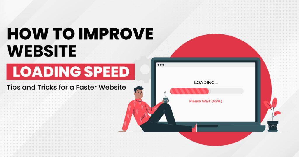 How to Improve Website Loading Speed: Tips and Tricks for a Faster Website