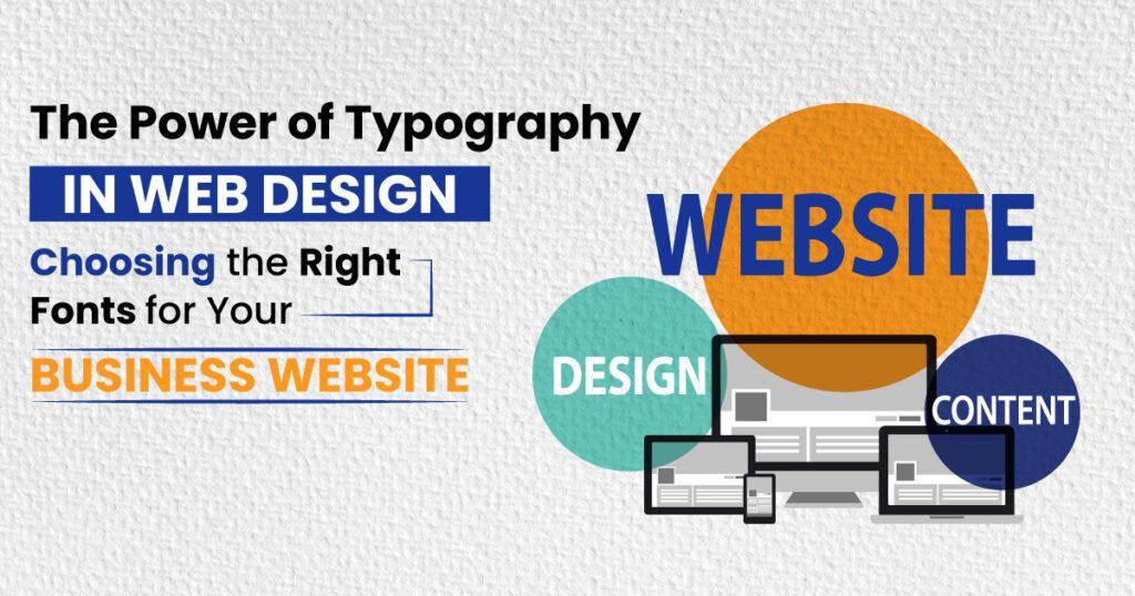 The Power of Typography in Web Design: Choosing the Right Fonts for Your Business Website