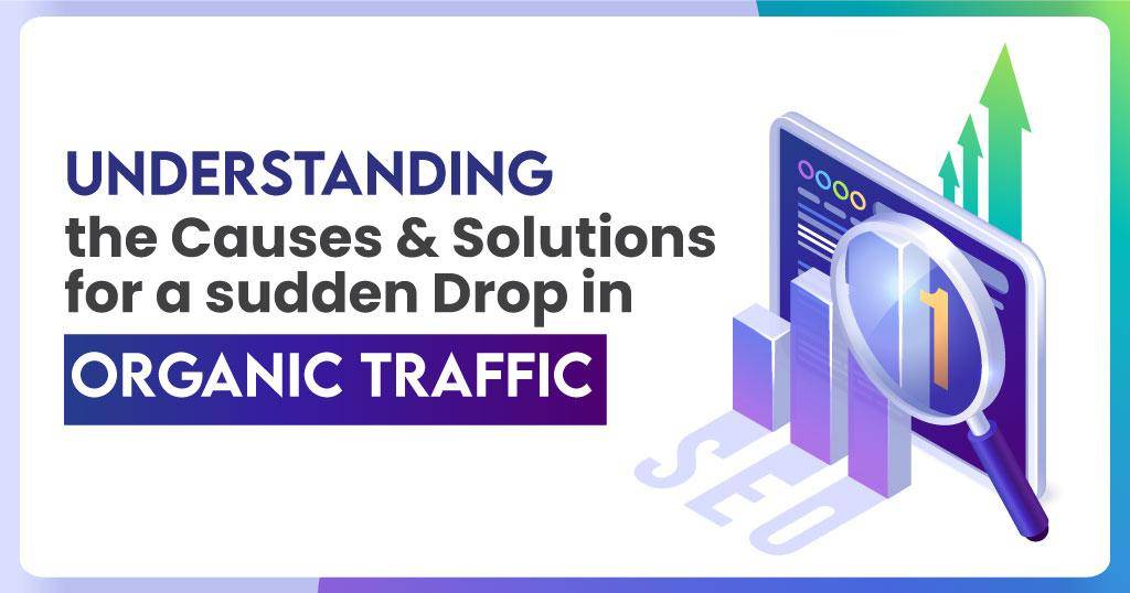 Understanding the Causes and Solutions for a sudden Drop in Organic Traffic